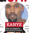  ??  ?? KANYE May be gagged by the terms of divorce