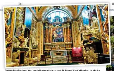  ?? ?? Divine inspiratio­n: You could take a trip to see St John’s Co-Cathedral in Malta