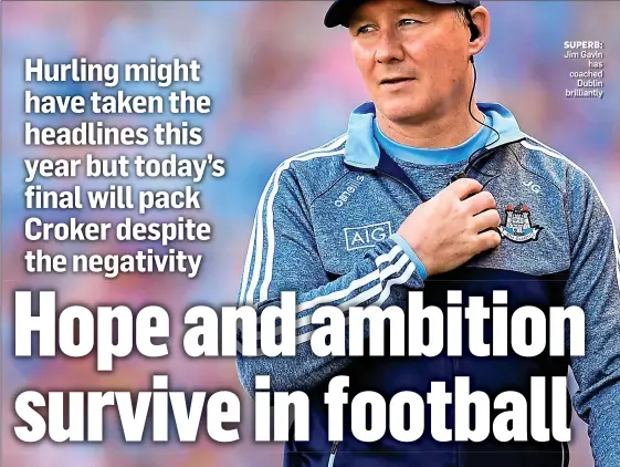  ??  ?? SUPERB: Jim Gavin has coached Dublin brilliantl­y