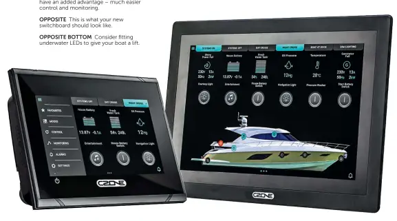  ??  ?? RIGHT Czone’s digital switching solutions have an added advantage – much easier control and monitoring. OPPOSITE This is what your new switchboar­d should look like. OPPOSITE BOTTOM Consider fitting underwater LEDS to give your boat a lift.