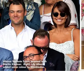  ??  ?? Above: Melanie Sykes beamed with Martin Kaymer. Right: Lily Allen added some colour to Wimbledon