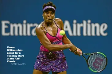  ?? GETTY IMAGES ?? Venus Williams has asked for a Tuesday start at the ASB Classic.