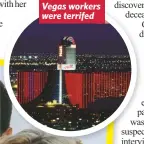 ??  ?? Vegas workers were terrifed