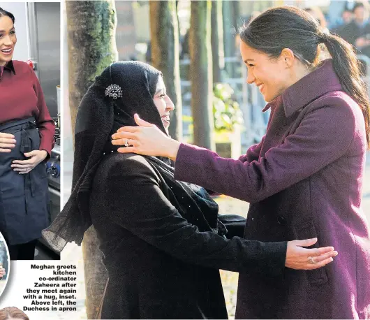  ??  ?? Meghan greets kitchen co-ordinator Zaheera after they meet again with a hug, inset. Above left, the Duchess in apron