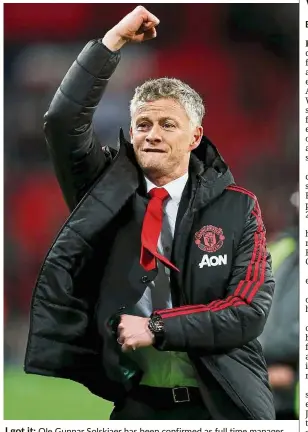  ?? — AFP ?? I got it: Ole Gunnar Solskjaer has been confirmed as full time manager of Manchester United yesterday.