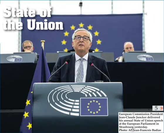  ??  ?? European Commission President Jean-Claude Juncker delivered his annual State of Union speech at the European Parliament in Strasbourg yesterday. Photo: AP/Jean-Francois Badias