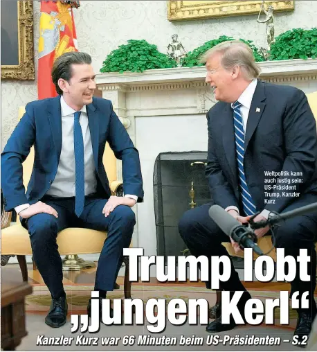  ??  ?? Weltpoliti­k kann auch lustig sein: US-Präsident Trump, Kanzler Kurz