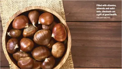  ?? DREAMSTIME/TNS ?? Filled with vitamins, minerals and nutrients, chestnuts are a gift of good health.