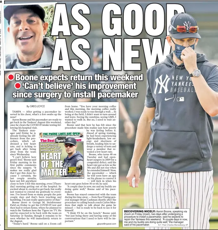  ?? N.Y. Post: Charles Wenzelberg; AP ?? RECOVERING NICELY: Aaron Boone, speaking via Zoom on Friday (inset), two days after undergoing a procedure to install a pacemaker, said he expects to rejoin the Yankees this weekend. “A couple days in now, me and my buddy are doing quite well,” the manager said of his pacemaker.