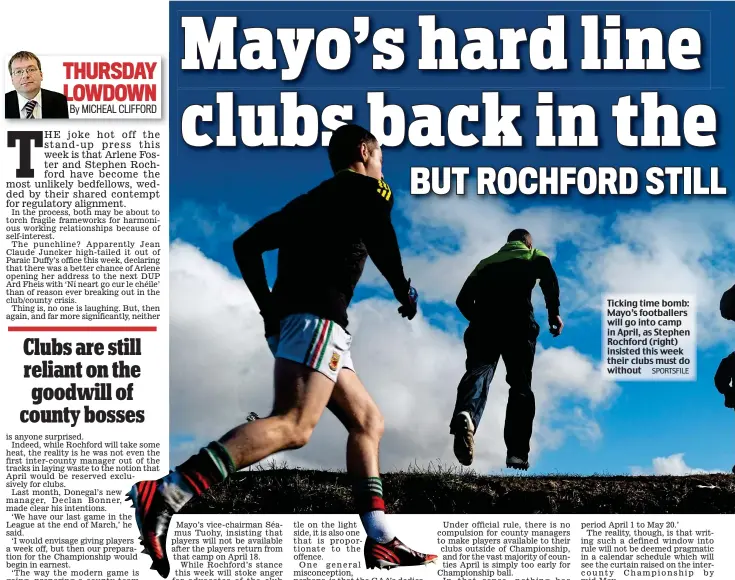  ?? SPORTSFILE ?? Ticking time bomb: Mayo’s footballer­s will go into camp in April, as Stephen Rochford (right) insisted this week their clubs must do without