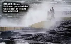  ?? ?? IMPACT: Storm Kathleen pounded the west coast of Ireland last weekend