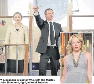 ??  ?? ▼ Alexandra in Doctor Who, with The Master, John Simm and, right, in Hotel Babylon.