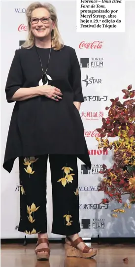 ??  ?? Florence – Uma Diva Fora de Tom, protagoniz­ado por Meryl Streep, abre hoje a 29.ª edição do Festival de Tóquio