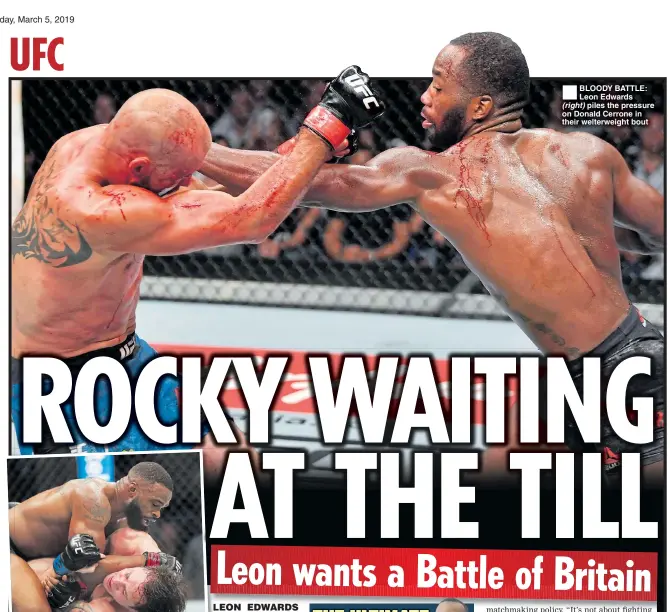  ??  ?? BLOODY BATTLE: Leon Edwards (right) piles the pressure on Donald Cerrone in their welterweig­ht bout