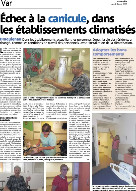  ?? (Photos V. G.) ?? Dans la salle à manger comme dans les chambres de l’Ehpad, la consigne est claire : il faut user et abuser de l’eau ! Les résidents, qui ne sont pas en mesure de boire seuls, boivent à la paille, aidés par le personnel. « Dès que je dis trois paroles,...