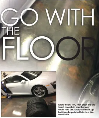  ??  ?? Epoxy floors, left, look great and are tough enough to stay that way under hard use. Epoxy will mark up, but it can be polished later to a likenew finish.