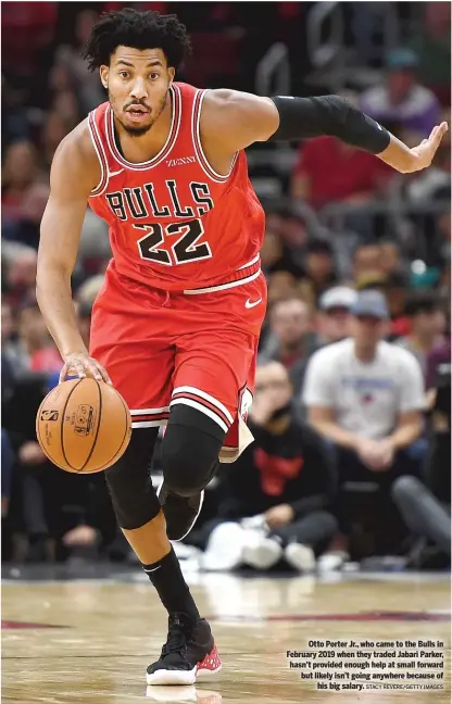  ?? STACY REVERE/GETTY IMAGES ?? Otto Porter Jr., who came to the Bulls in February 2019 when they traded Jabari Parker, hasn’t provided enough help at small forward but likely isn’t going anywhere because of his big salary.
