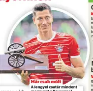  ?? ?? Már csak múlt A lengyel csatár mindent megnyert a Bayernnel