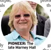  ??  ?? PIONEER: The late Marney Hall