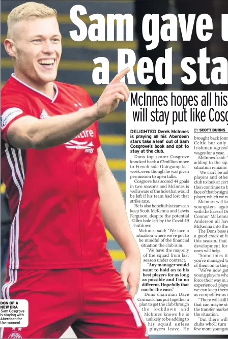  ??  ?? DON OF A NEW ERA Sam Cosgrove is staying with Aberdeen for the moment