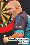  ??  ?? DEFENDING CHAMPION
ROB CROSS