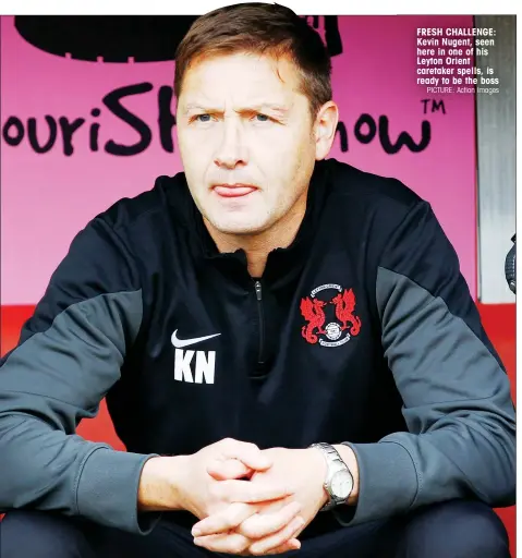  ?? PICTURE: Action Images ?? FRESH CHALLENGE: Kevin Nugent, seen here in one of his Leyton Orient caretaker spells, is ready to be the boss