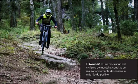 ??  ?? El Downhill es una modalidad del ciclismo de montaña, consiste en realizar únicamente descensos lo más rápido posible.