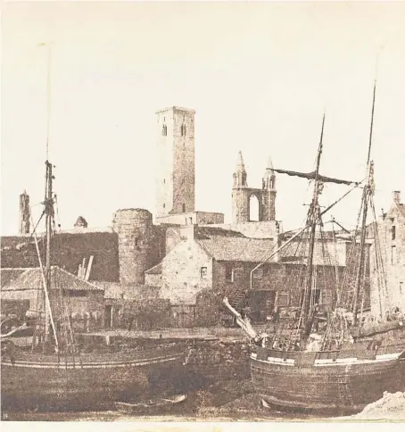  ??  ?? A calotype image, by Dr John Adamson, depicting St Andrews harbour and cathedral in the 1840s.