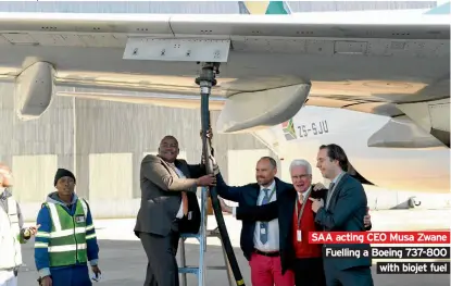  ??  ?? SAA acting CEO Musa Zwane Fuelling a Boeing 737-800 with biojet fuel