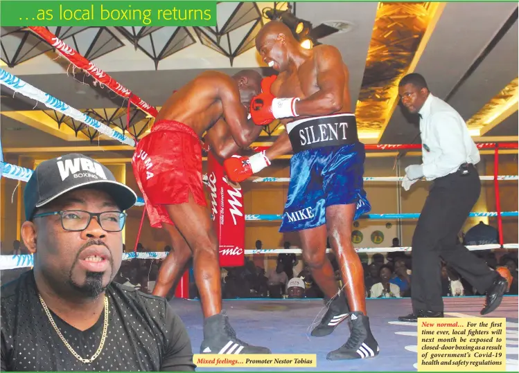  ?? Promoter Nestor Tobias ?? Mixed feelings…
New normal… For the first time ever, local fighters will next month be exposed to closed-door boxing as a result of government’s Covid-19 health and safety regulation­s