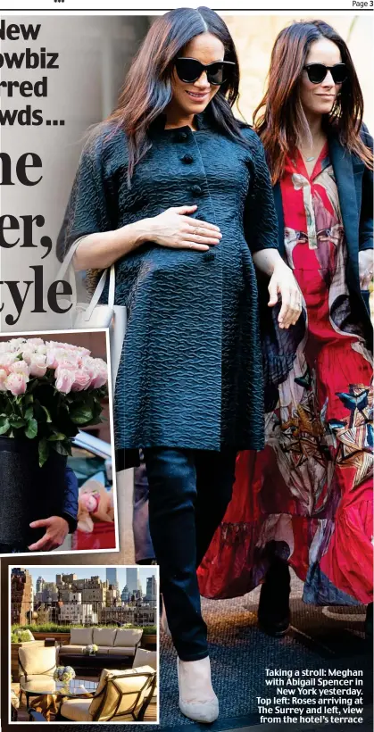  ??  ?? Taking a stroll: Meghan with Abigail Spencer in New York yesterday. Top left: Roses arriving at The Surrey and left, view from the hotel’s terrace