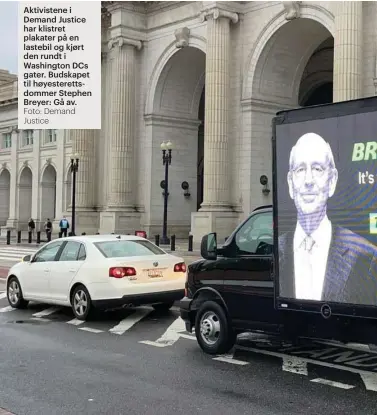  ?? Foto: Demand Justice ?? Aktivisten­e i Demand Justice har klistret plakater på en lastebil og kjørt den rundt i Washington DCS gater. Budskapet til høyesteret­tsdommer Stephen Breyer: Gå av.