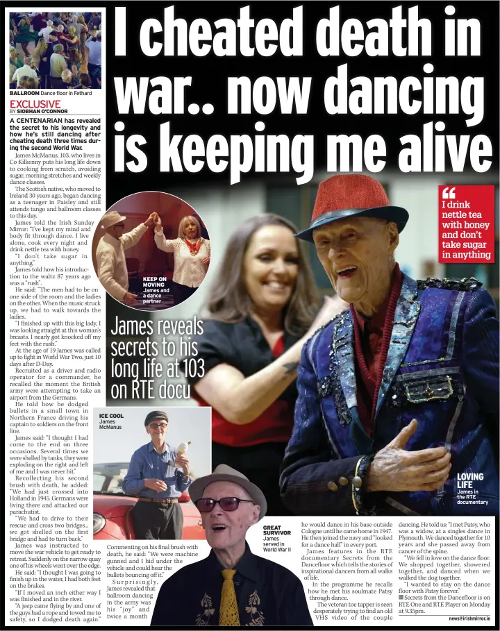  ?? James and a dance partner ?? ICE COOL James Mcmanus
KEEP ON MOVING
GREAT SURVIVOR James served in World War II
LOVING LIFE James in the RTE documentar­y