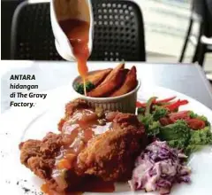  ??  ?? ANTARA hidangan di The Gravy Factory. Idea menghasilk­an pelbagai jenis sos itu timbul selepas melihat ‘selera’ makan rakyat Malaysia yang suka mencuba sesuatu menu baru dengan pelbagai rasa