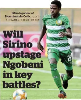  ?? /LEFTY SHIVAMBU/GALLO IMAGES ?? Sifiso Ngobeni of Bloemfonte­in Celtic.