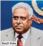  ??  ?? Ranjit Sinha