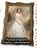  ??  ?? Portrait of Sarah’s relative, Lady Margaret