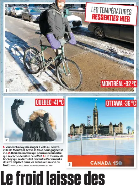  ?? PHOTOS AXEL MARCHAND-LAMOTHE ET AFP ?? 1. Vincent Galloy, messager à vélo au centrevill­e de Montréal, brave le froid pour gagner sa vie. 2. Bien malin celui qui pourra reconnaîtr­e qui se cache derrière ce selfie ! 3. Un tournoi de hockey qui se déroulait devant le Parlement a dû être...