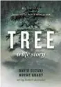  ??  ?? Tree: A Life Story By Wayne Grady and David Suzuki Art by Robert Bateman Revised edition, Greystone Press, 2018