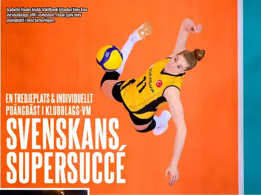  ??  ?? Isabelle Haaks klubb Vakifbank Istanbul blev trea vid klubblags-VM i volleyboll. Haak själv blev poängbäst i hela turneringe­n.