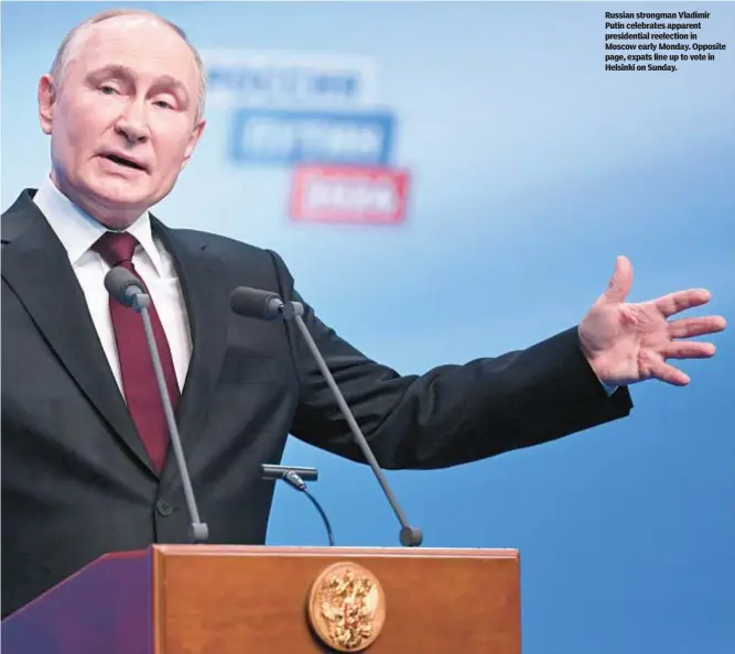  ?? ?? Russian strongman Vladimir Putin celebrates apparent presidenti­al reelection in Moscow early Monday. Opposite page, expats line up to vote in Helsinki on Sunday.