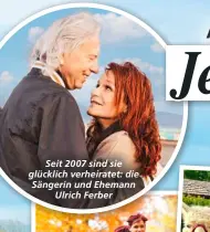 ?? ?? Seit 2007 sind sie glücklich verheirate­t: die Sängerin und Ehemann Ulrich Ferber