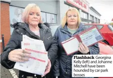  ??  ?? Flashback Georgina Kelly ( left) and Johanne Mitchell have been hounded by car park bosses