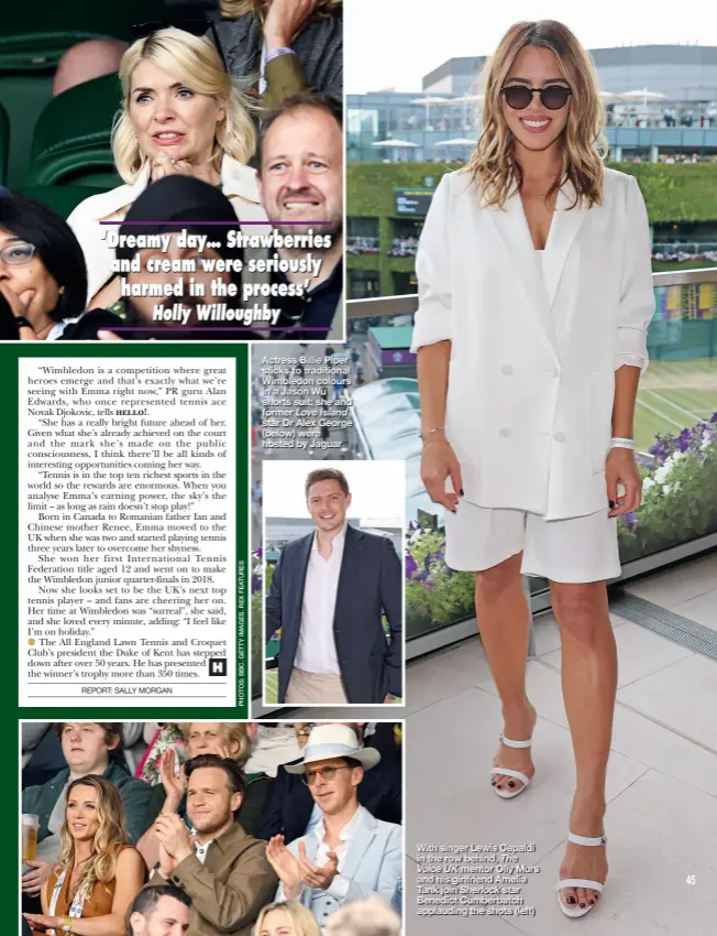  ??  ?? Actress Billie Piper sticks to traditiona­l Wimbledon colours in a Jason Wu shorts suit; she and former Love Island star Dr Alex George (below) were hosted by Jaguar
With singer Lewis Capaldi in the row behind, The Voice UK mentor Olly Murs and his girlfriend Amelia Tank join Sherlock star Benedict Cumberbatc­h applauding the shots (left)