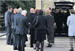  ??  ?? The funeral of former Wales rugby internatio­nal, Matthew J Watkins Rob Browne