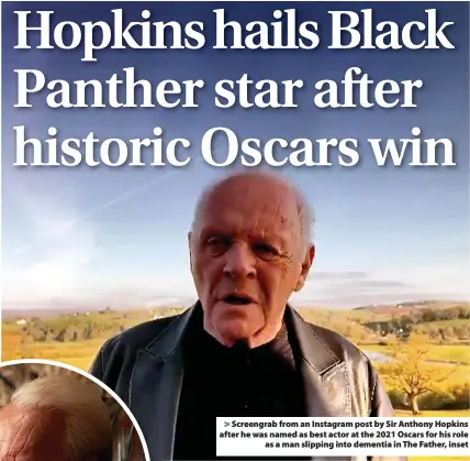  ??  ?? > Screengrab from an Instagram post by Sir Anthony Hopkins after he was named as best actor at the 2021 Oscars for his role as a man slipping into dementia in The Father, inset