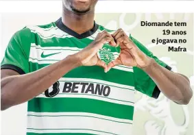  ?? ?? Diomande tem
19 anos e jogava no
Mafra