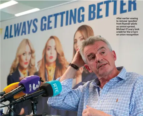  ??  ?? After earlier vowing to remove ‘goodies’ from Ryanair pilots as unrest spread, Michael O’Leary took credit for the U-turn on union recognitio­n
