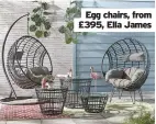  ??  ?? Egg chairs, from £395, Ella James