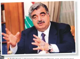  ??  ?? Rafik Hariri, Lebanon’s billionair­e politician, was assassinat­ed on February 14, 2005. Hariri headed Lebanon’s government from 1992 to 1998 and from 2000 to 2004. Left: The blast that killed Hariri. Inset: The Gulf News report the day after.